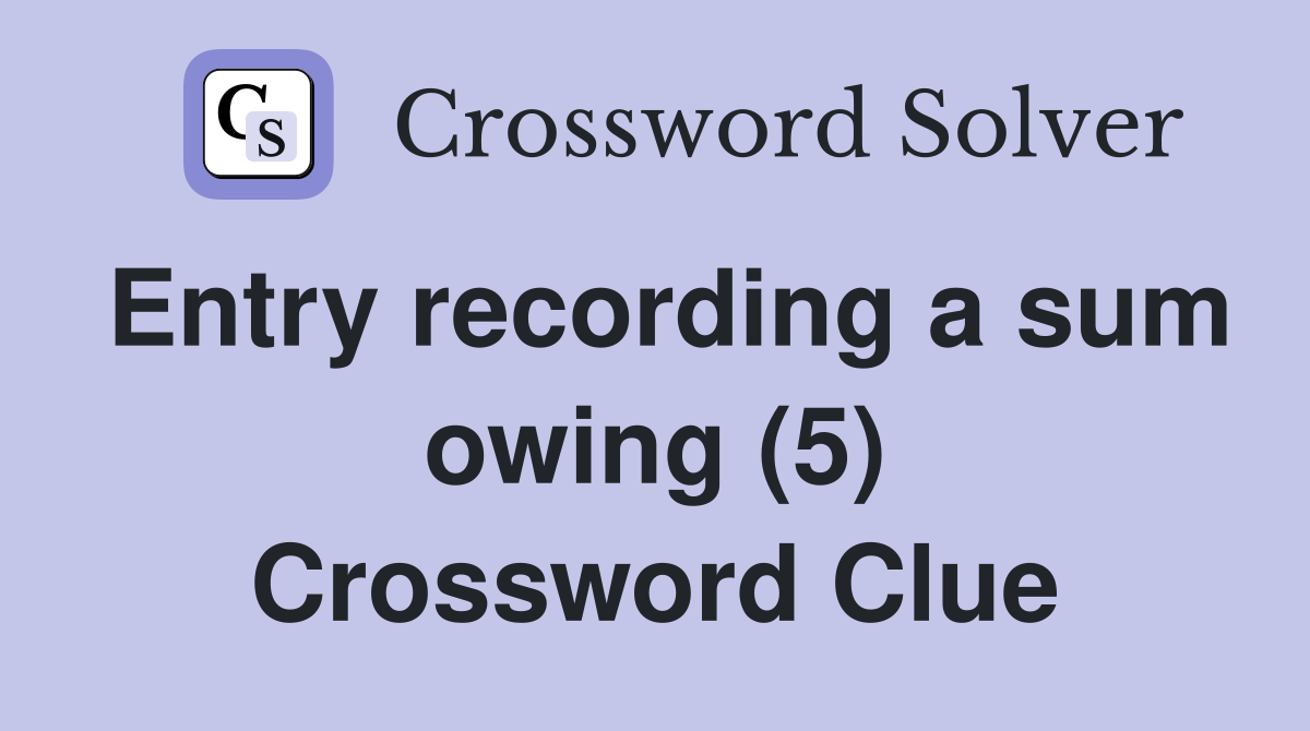 Entry recording a sum owing (5) Crossword Clue