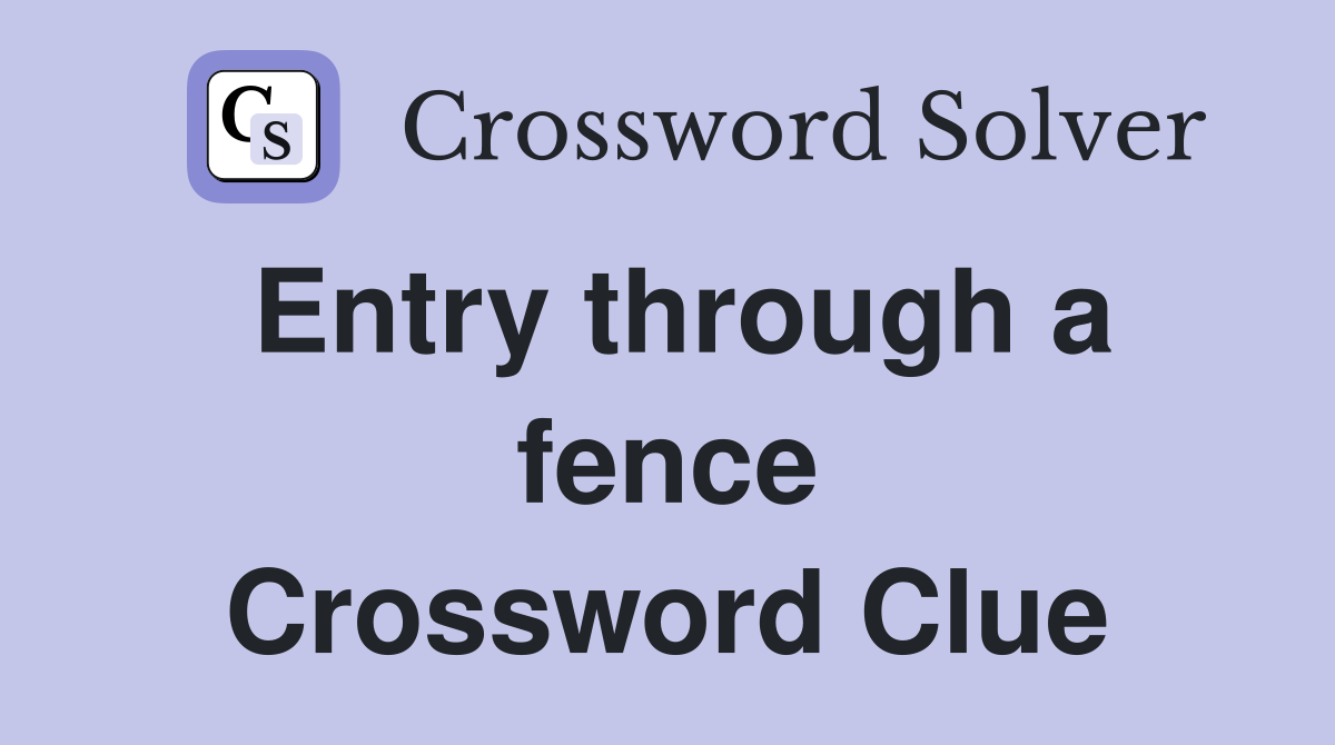 Entry through a fence Crossword Clue