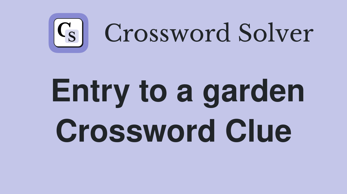 Entry to a garden Crossword Clue