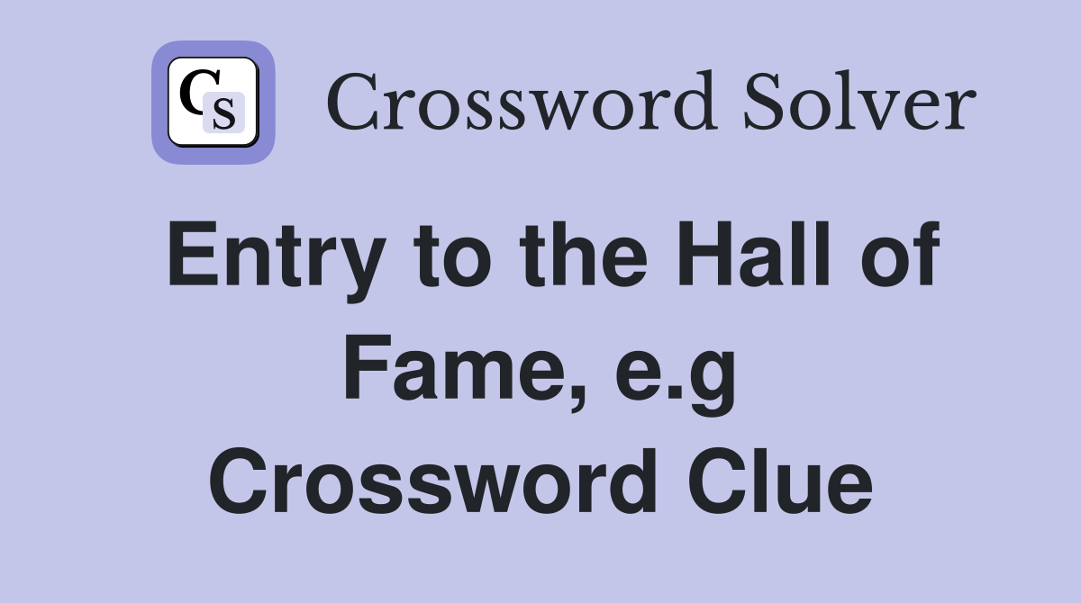 Entry to the Hall of Fame, e.g Crossword Clue