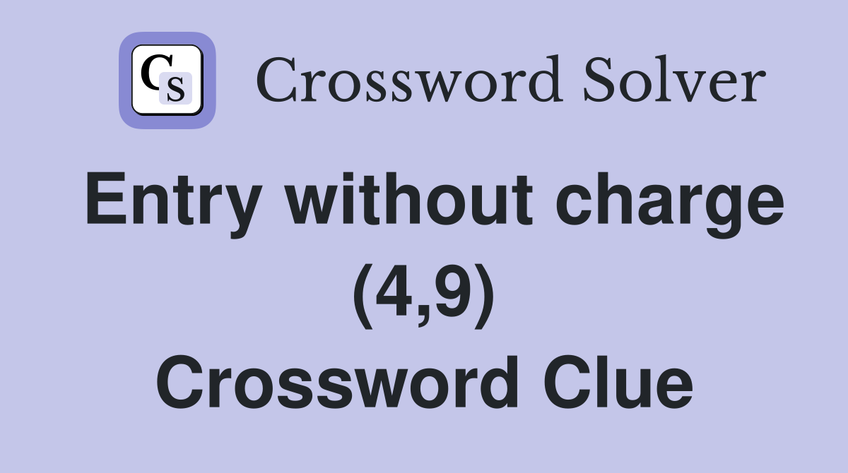 Entry without charge (4,9) Crossword Clue
