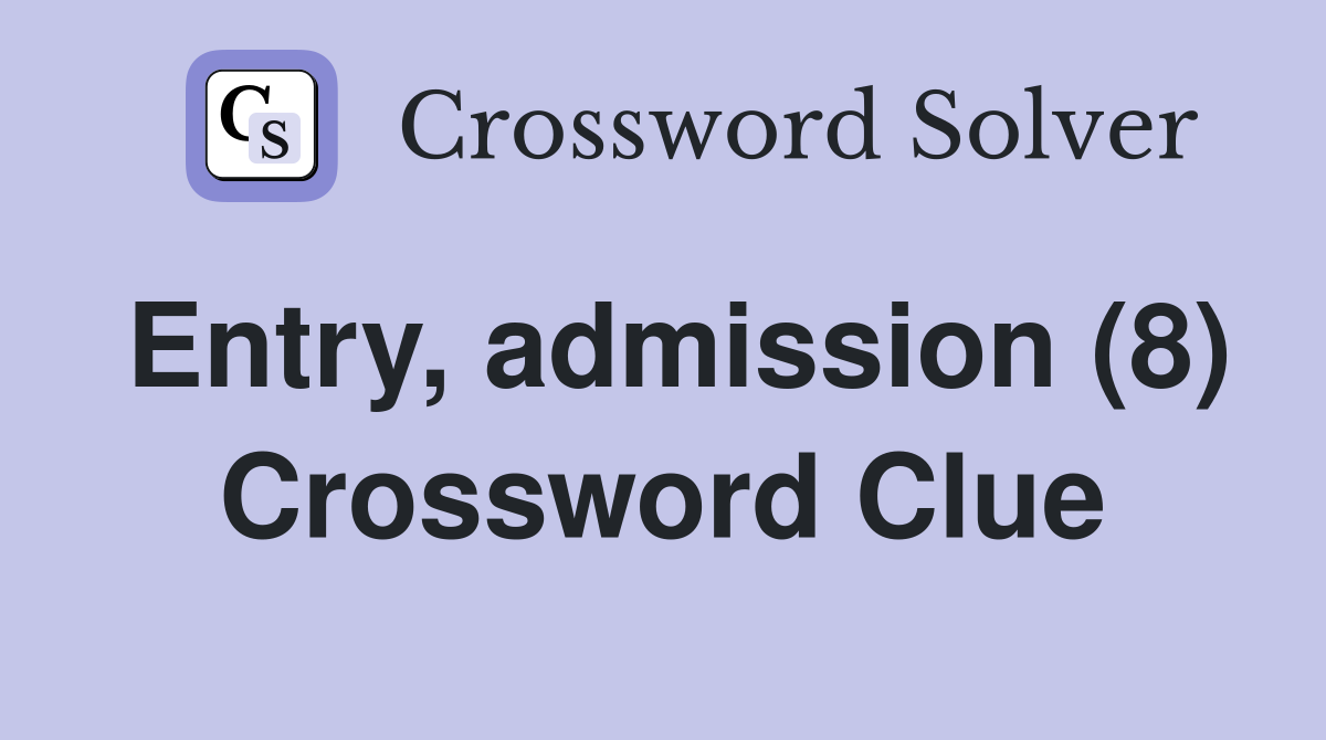 Entry, admission (8) Crossword Clue