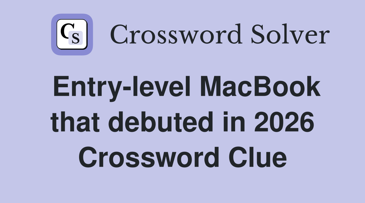 Entry-level MacBook that debuted in 2026 Crossword Clue