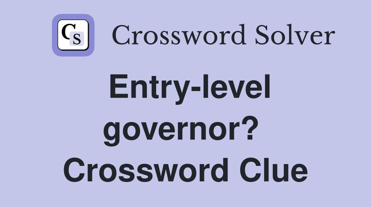 Entry-level governor?  Crossword Clue