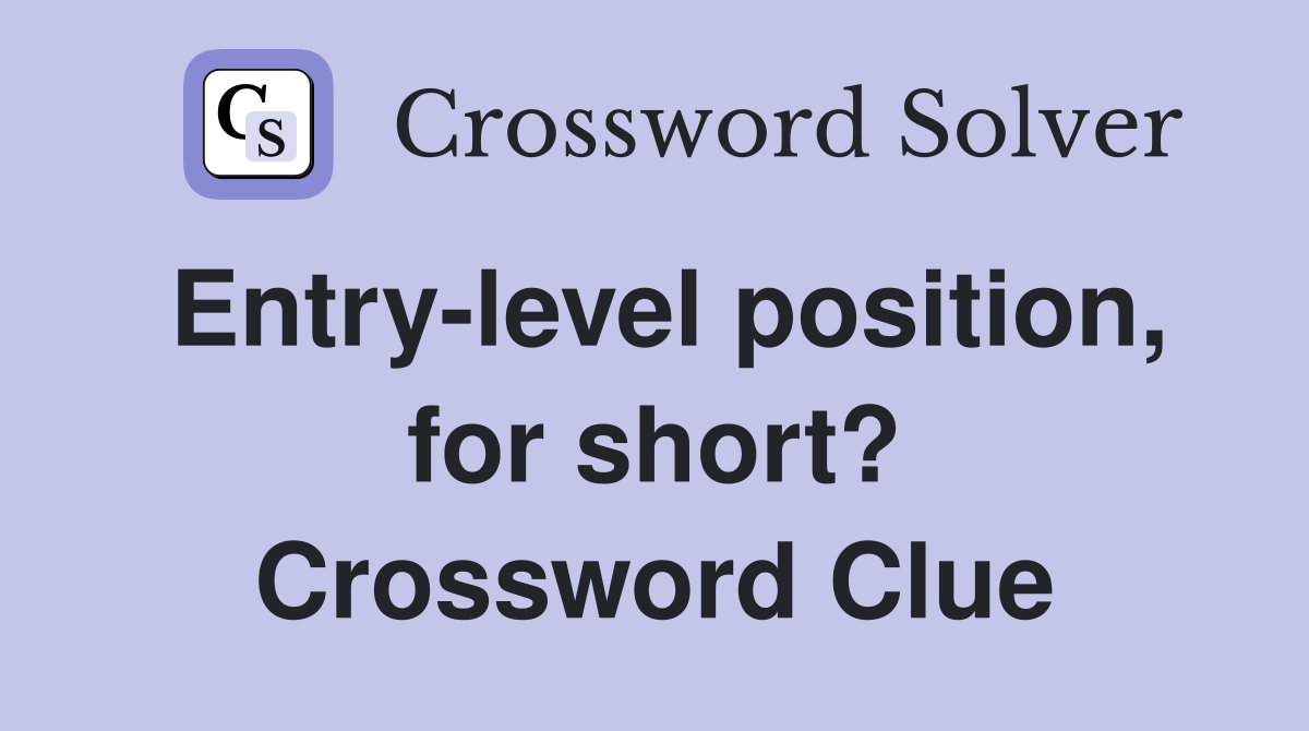 Entry-level position, for short? Crossword Clue