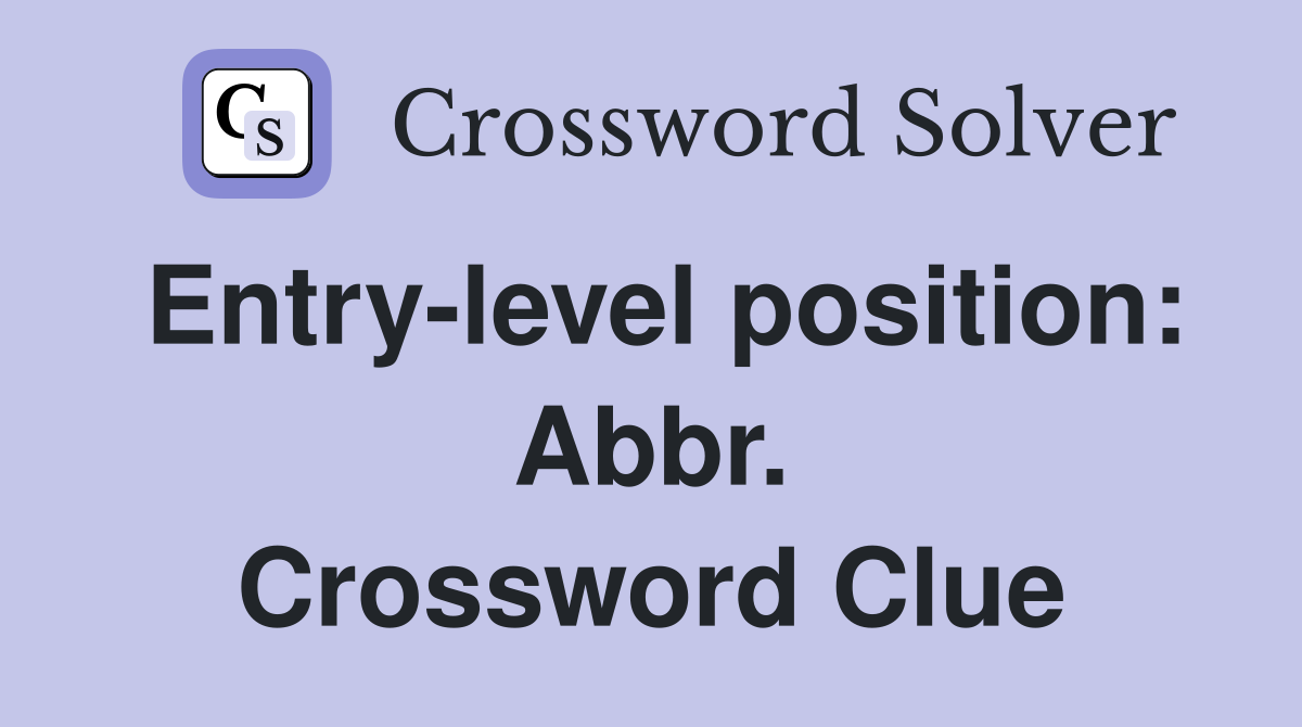 Entry-level position: Abbr. Crossword Clue