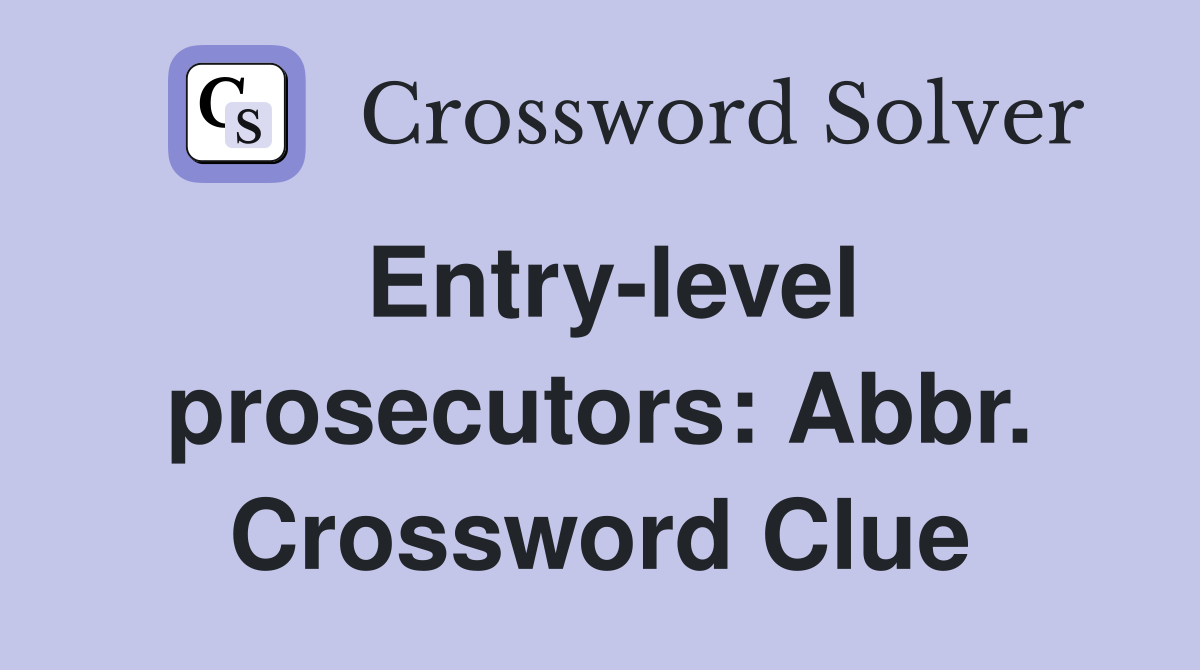 Entry-level prosecutors: Abbr. Crossword Clue
