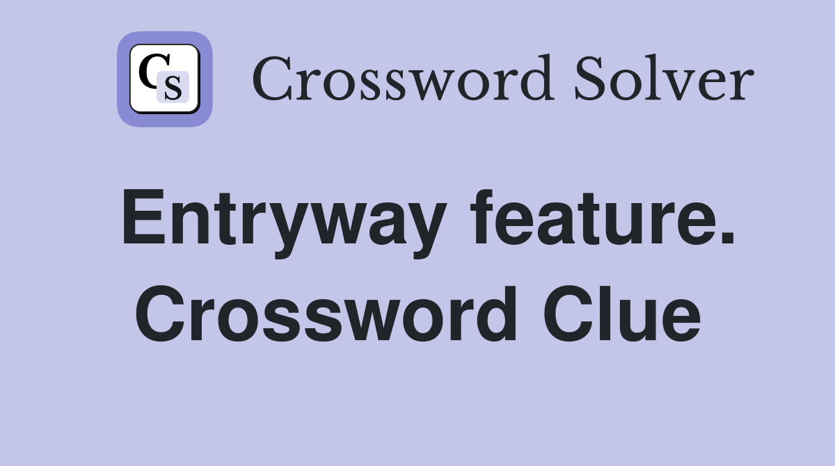 Entryway feature. Crossword Clue