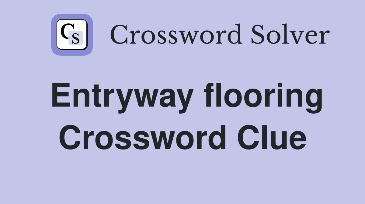 Entryway flooring Crossword Clue