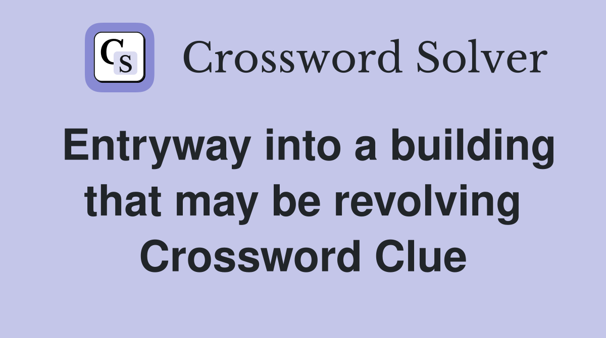 Entryway into a building that may be revolving Crossword Clue