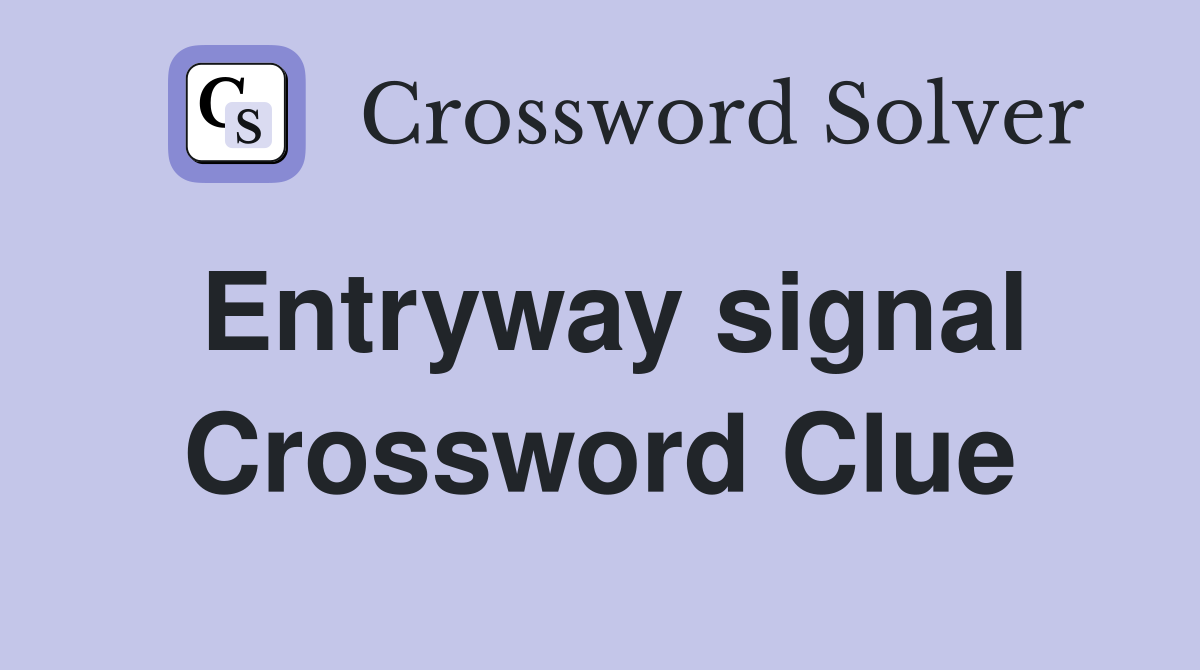 Entryway signal Crossword Clue