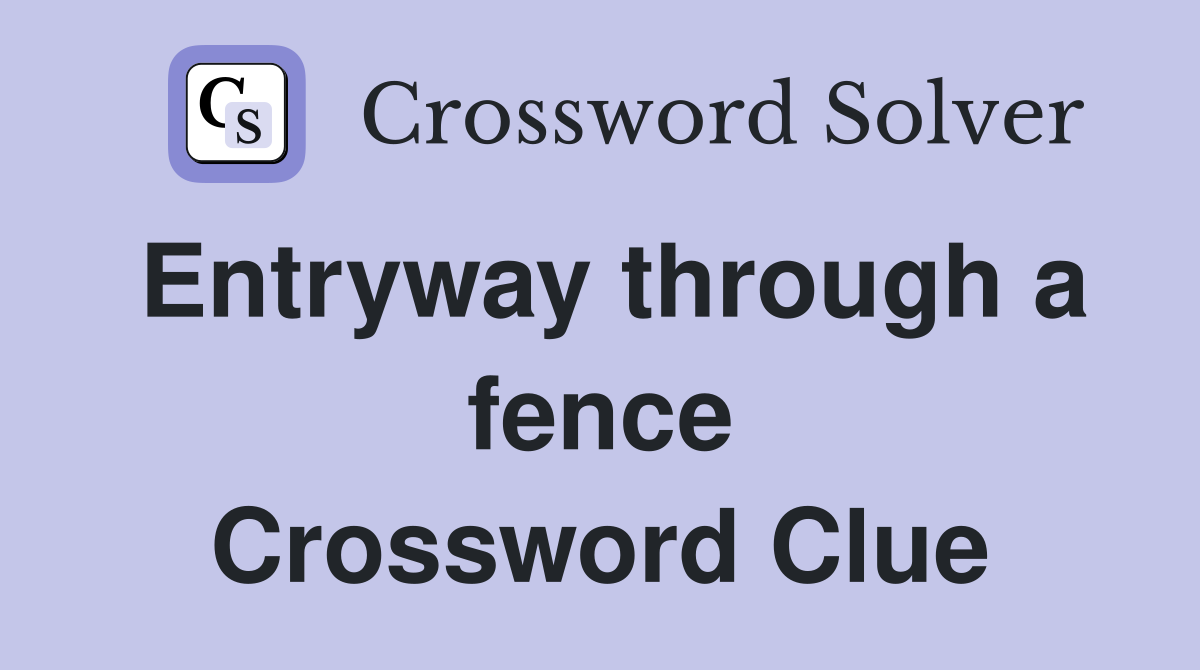 Entryway through a fence Crossword Clue