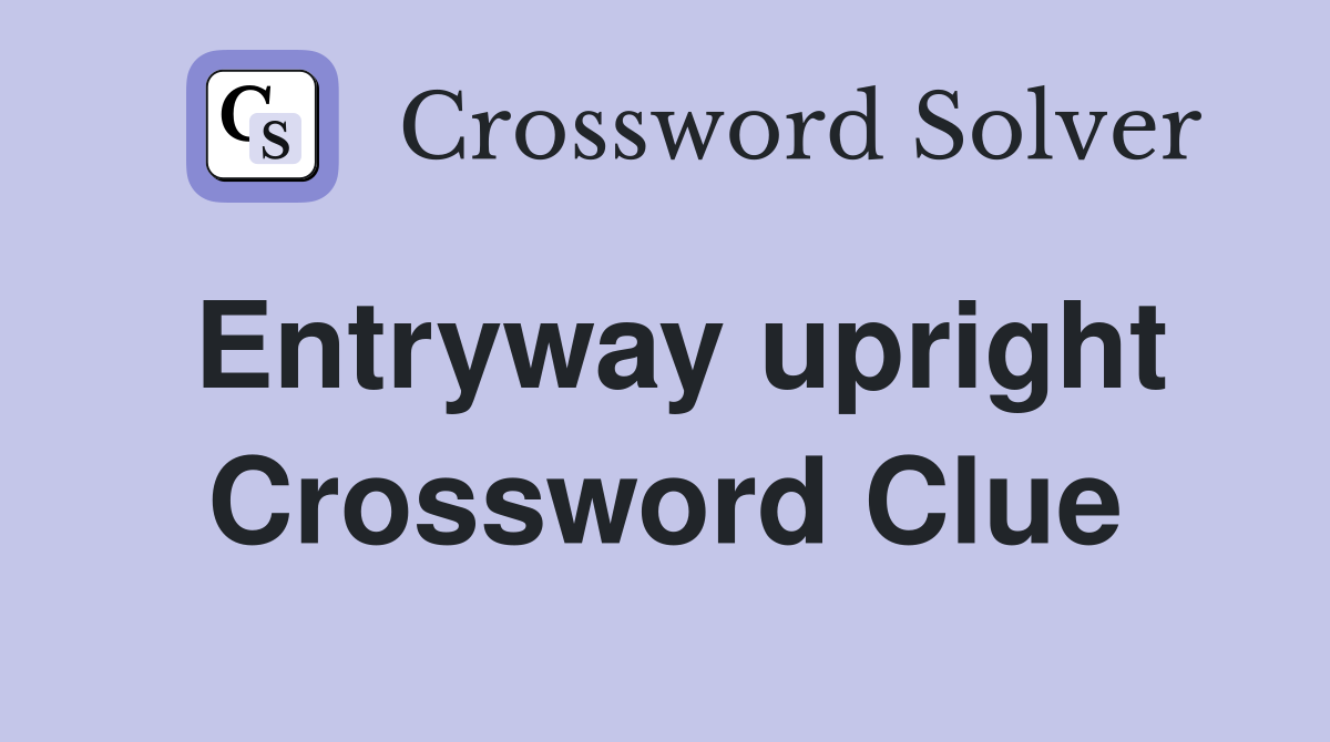 Entryway upright Crossword Clue