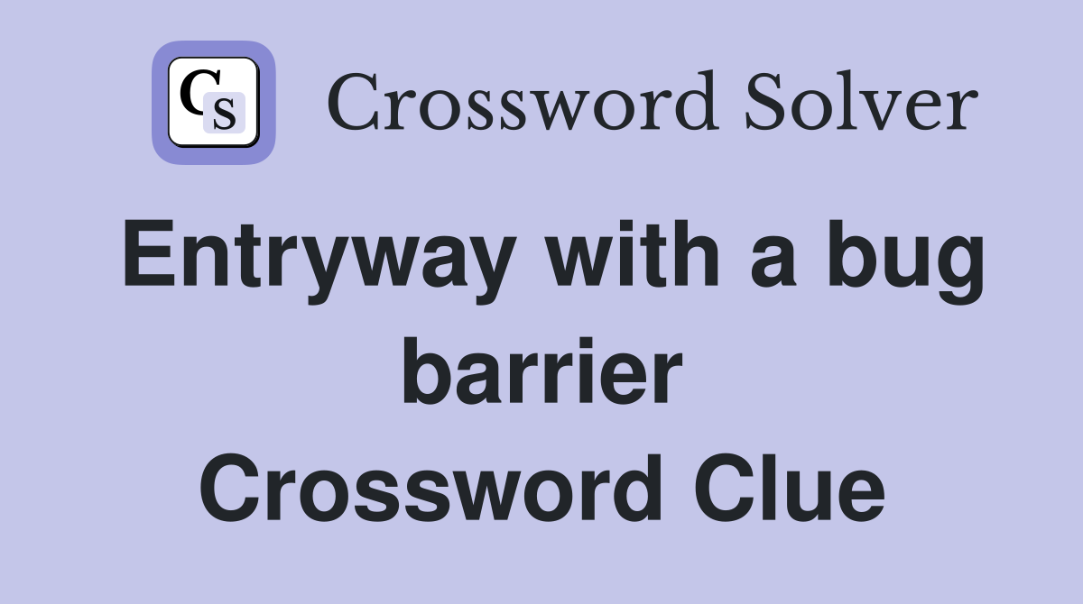 Entryway with a bug barrier Crossword Clue