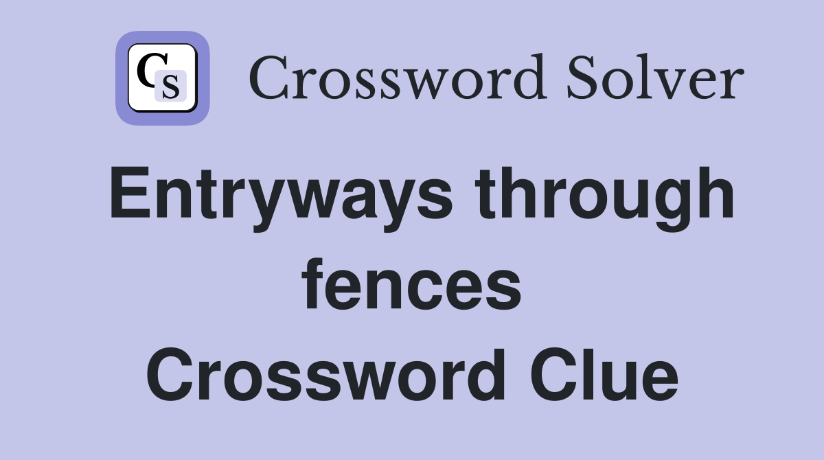 Entryways through fences Crossword Clue