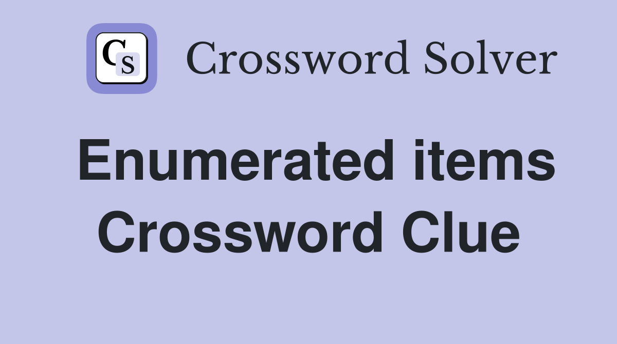 Enumerated items Crossword Clue