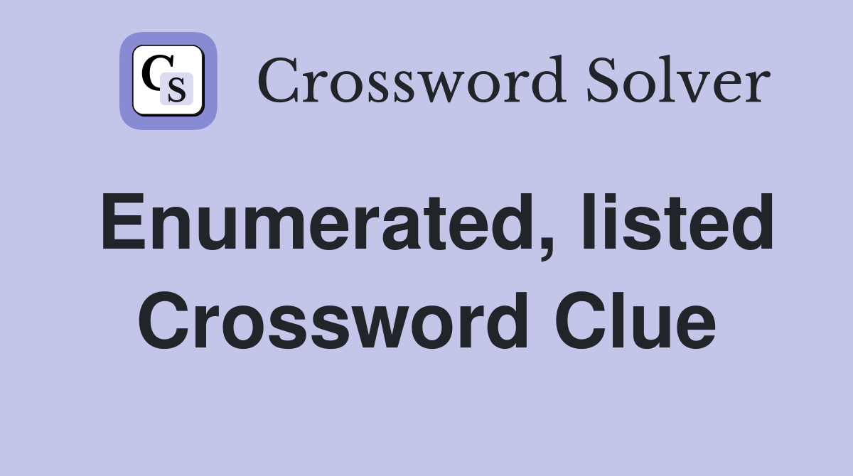 Enumerated, listed Crossword Clue