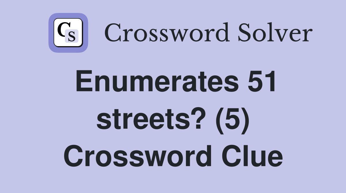 Enumerates 51 streets? (5) Crossword Clue