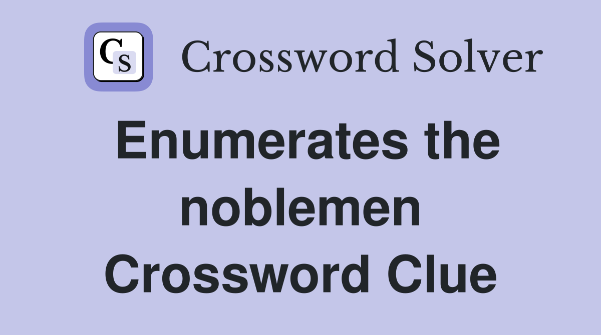 Enumerates the noblemen Crossword Clue