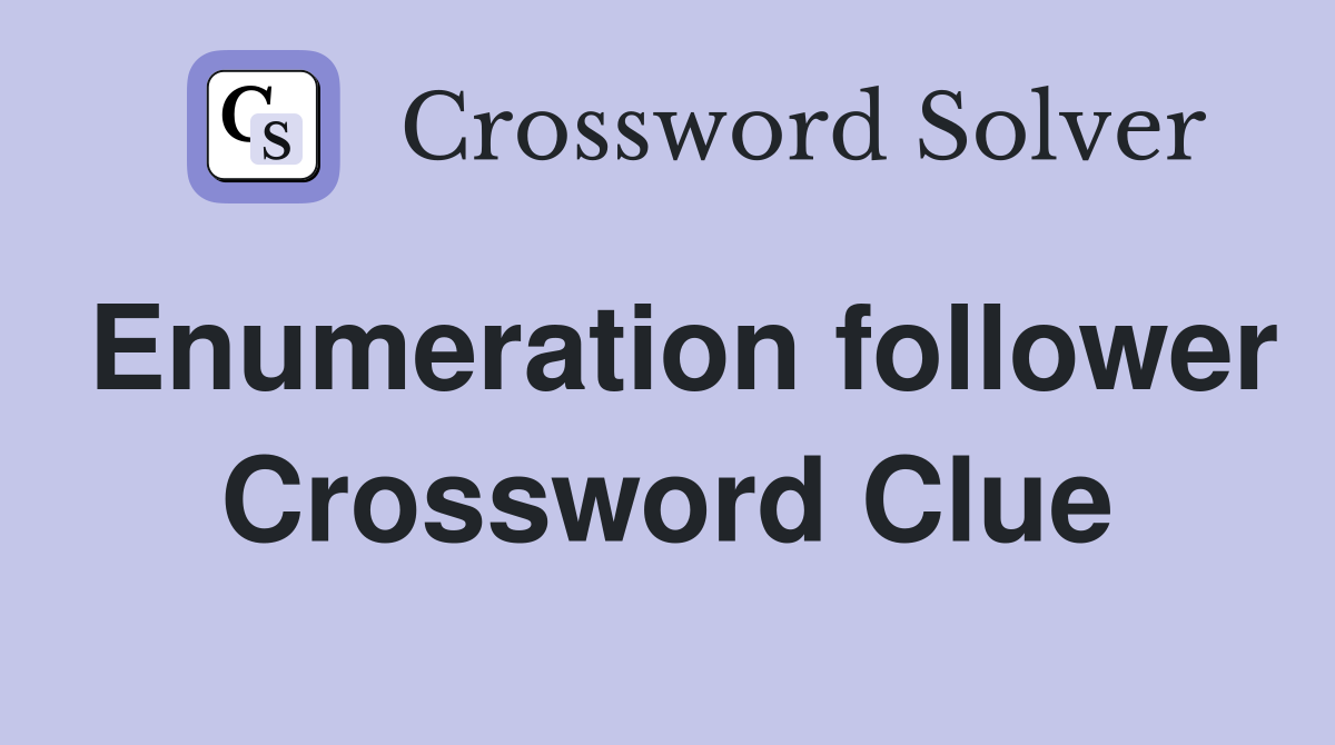 Enumeration follower Crossword Clue