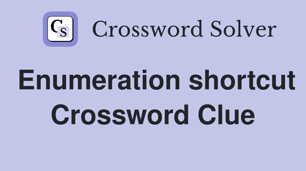 Enumeration shortcut Crossword Clue