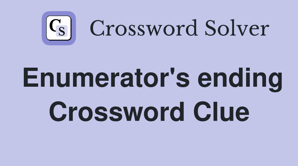 Enumerator's ending Crossword Clue