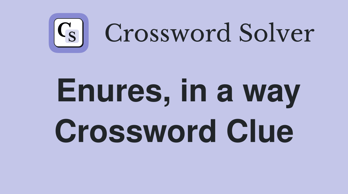 Enures, in a way Crossword Clue