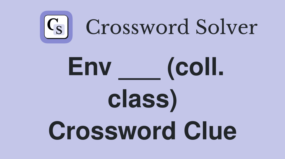 Env ___ (coll. class) Crossword Clue