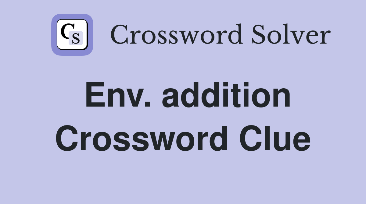 Env. addition Crossword Clue