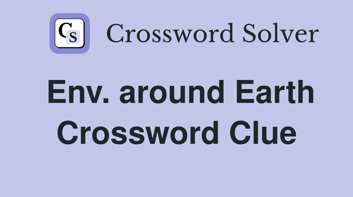Env. around Earth Crossword Clue