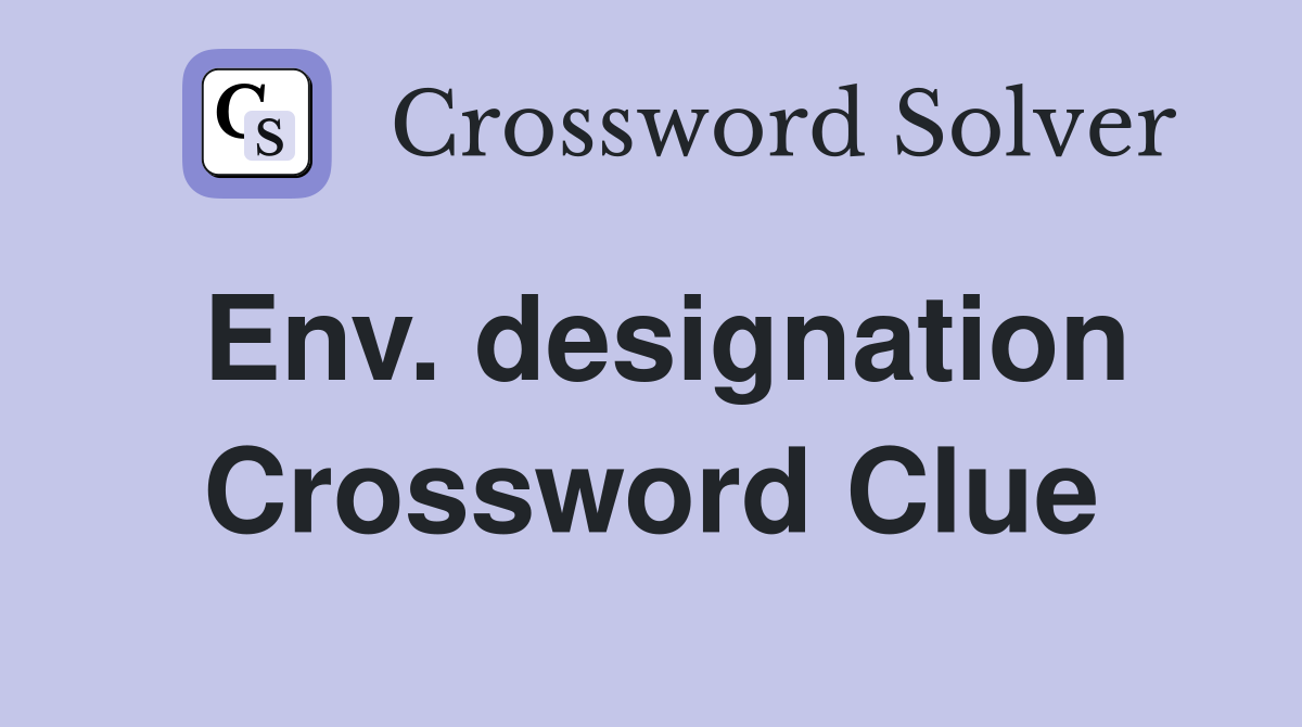 Env. designation Crossword Clue