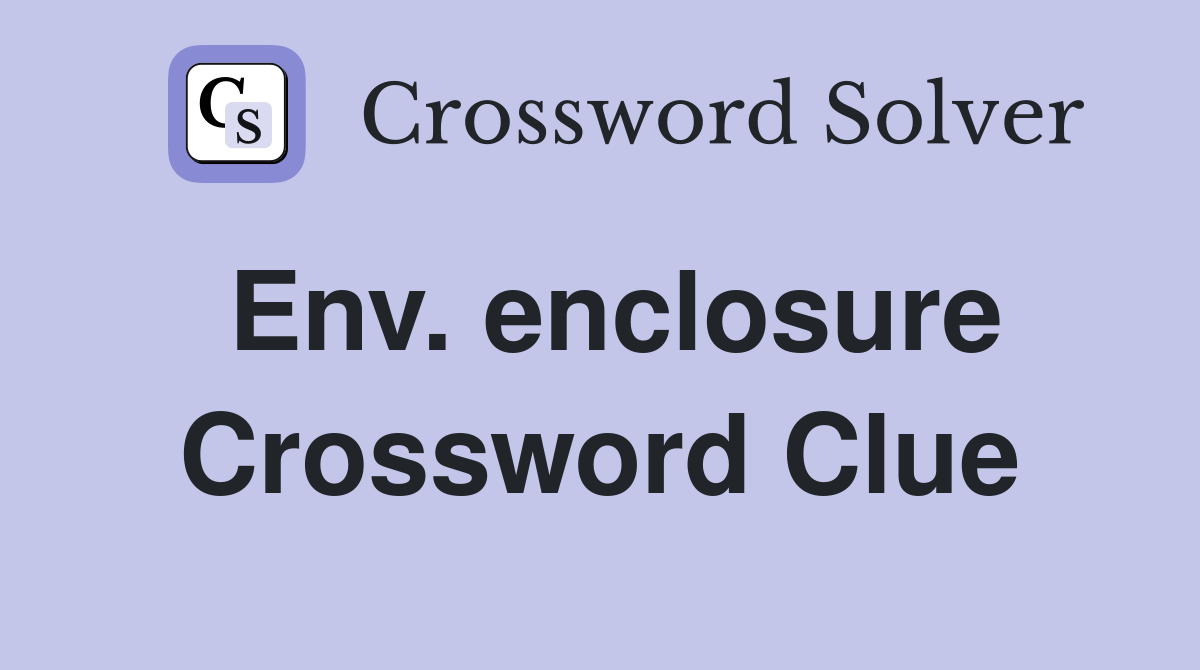 Env. enclosure Crossword Clue