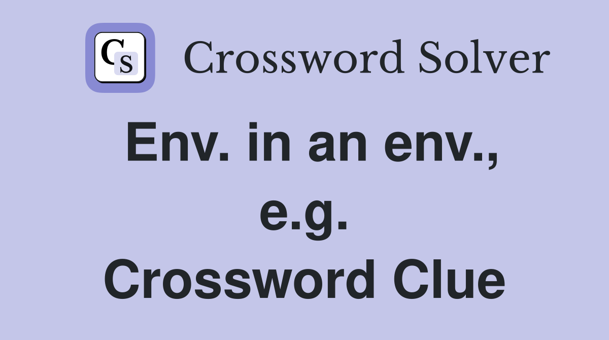 Env. in an env., e.g. Crossword Clue