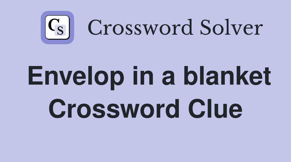 Envelop in a blanket Crossword Clue
