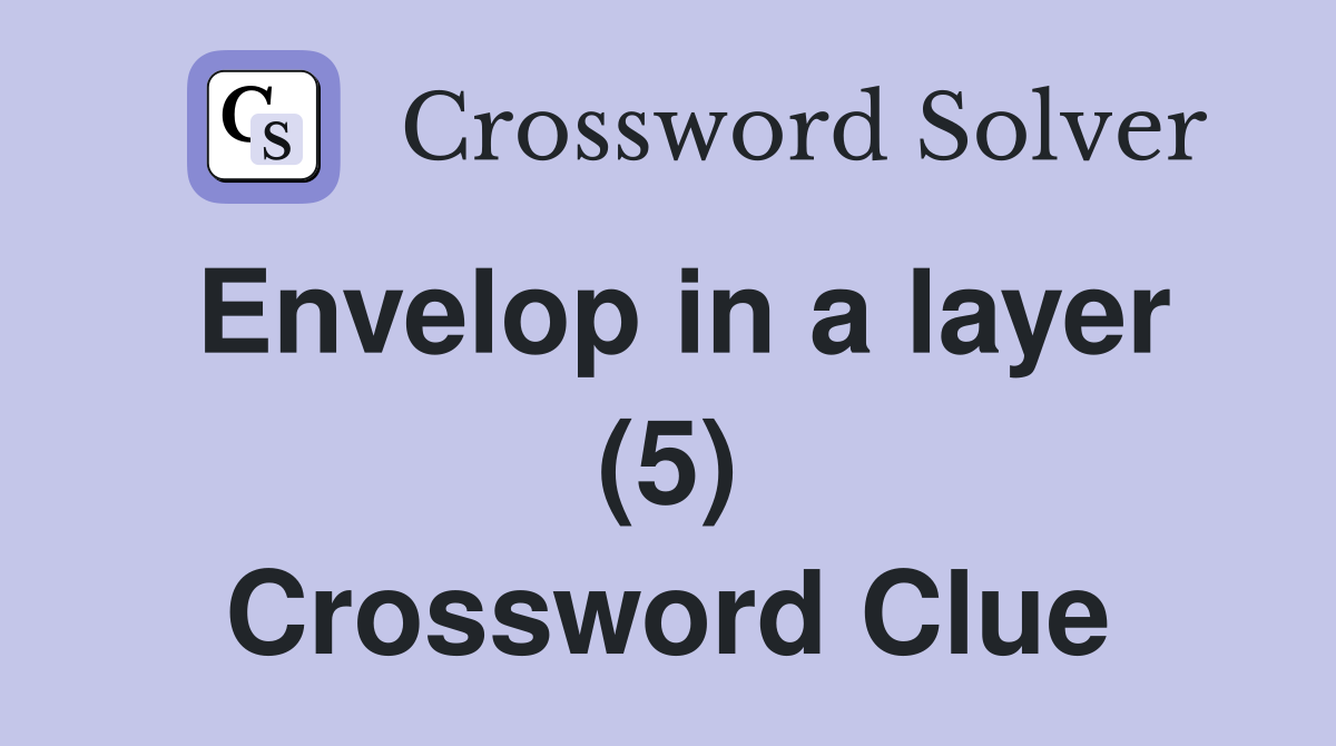 Envelop in a layer (5) Crossword Clue