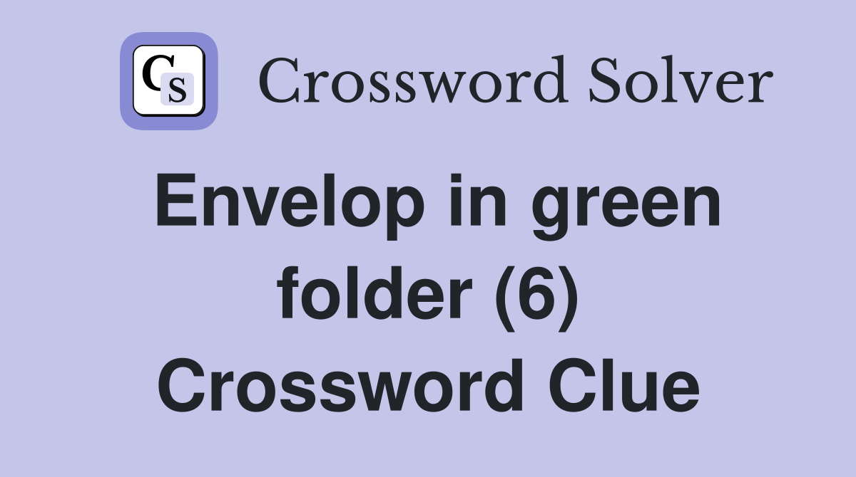 Envelop in green folder (6) Crossword Clue