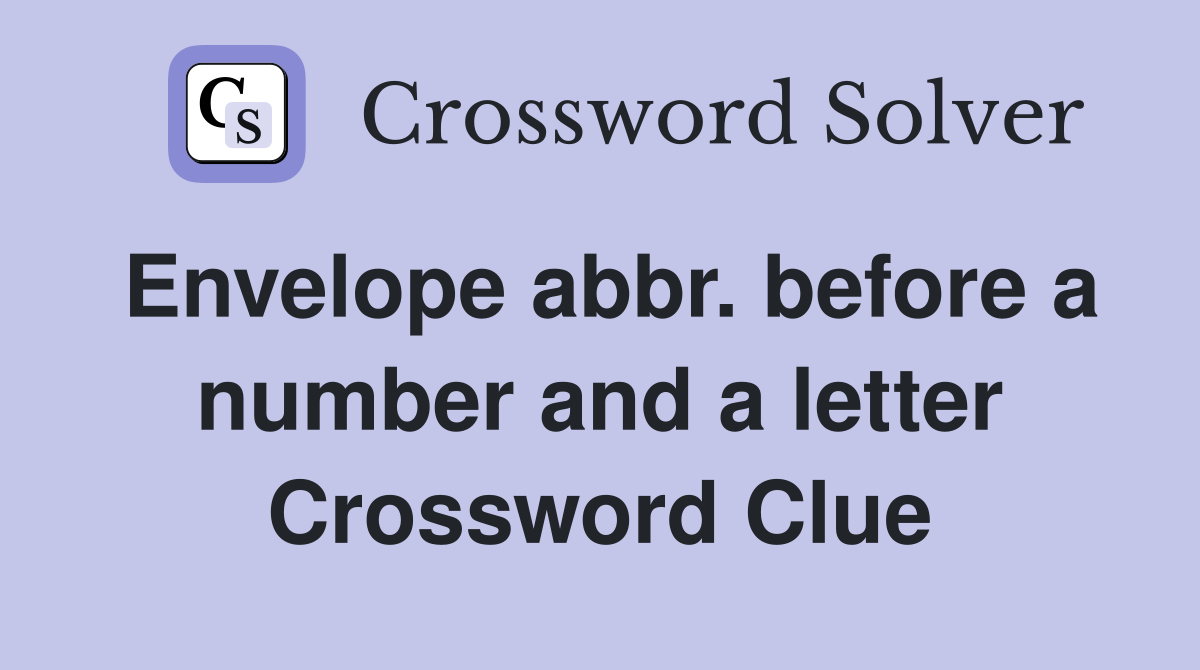 Envelope abbr. before a number and a letter Crossword Clue
