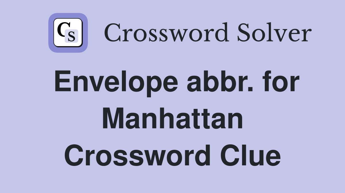 Envelope abbr. for Manhattan Crossword Clue