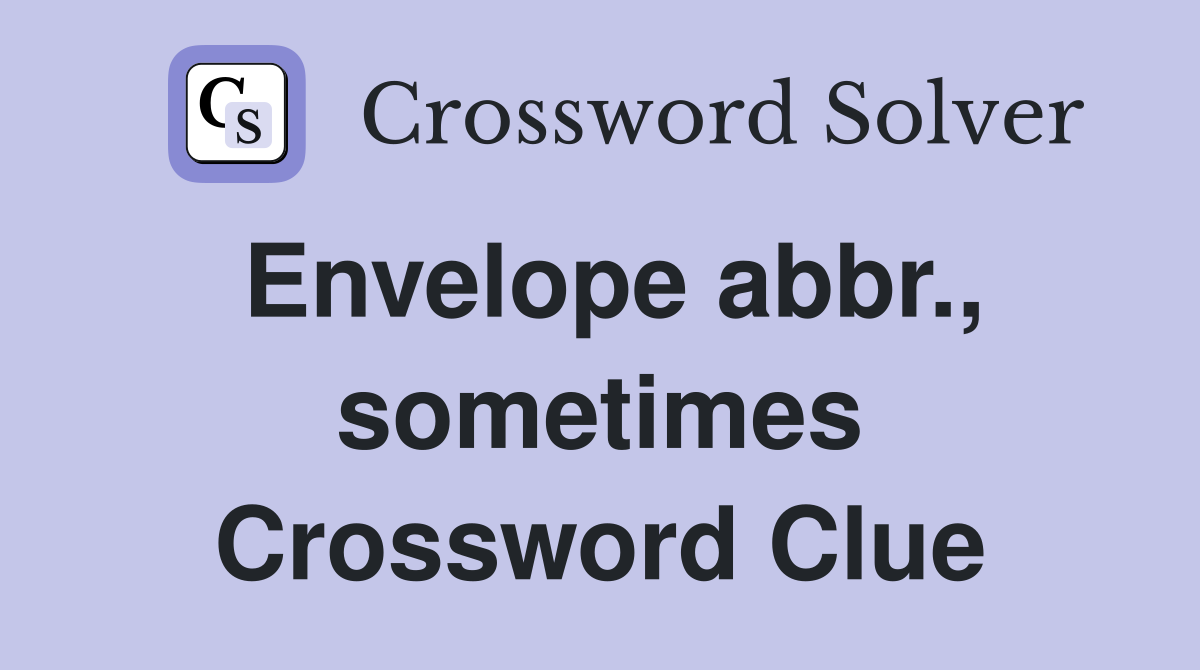 Envelope abbr., sometimes Crossword Clue