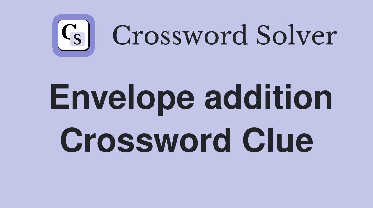 Envelope addition Crossword Clue