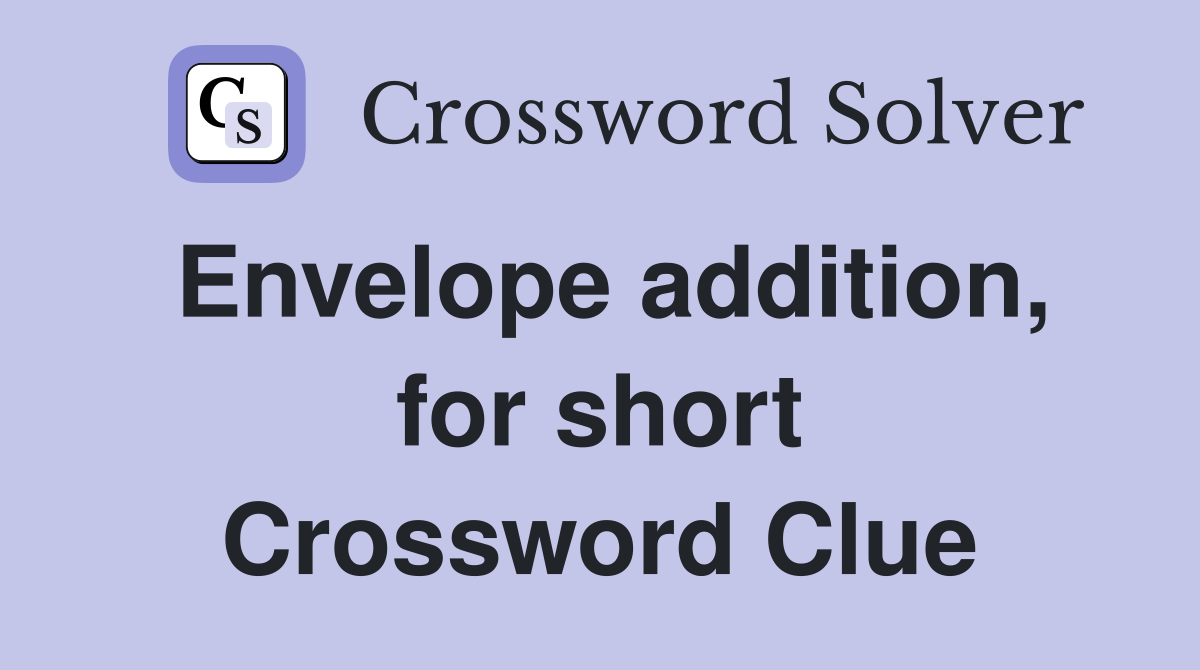 Envelope addition, for short Crossword Clue