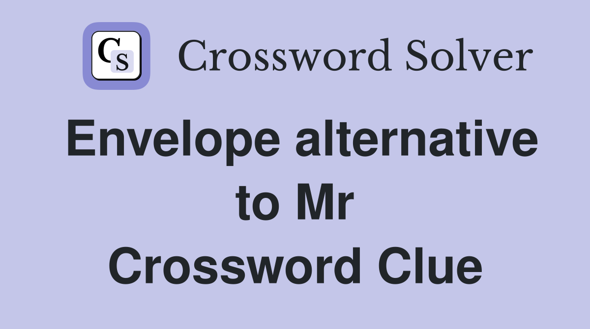 Envelope alternative to Mr Crossword Clue
