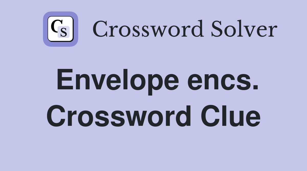 Envelope encs. Crossword Clue