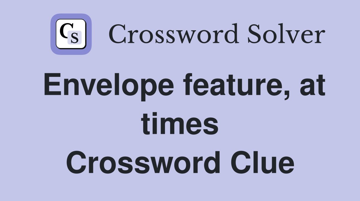 Envelope feature, at times Crossword Clue