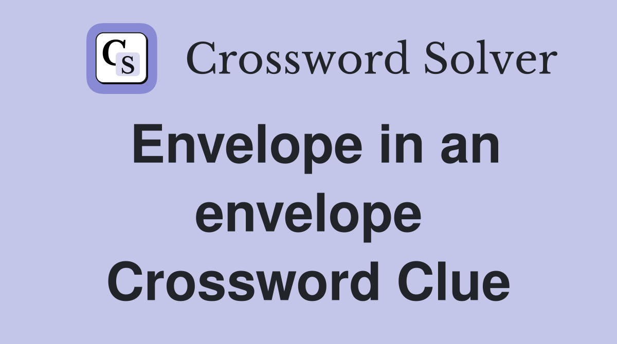 Envelope in an envelope Crossword Clue