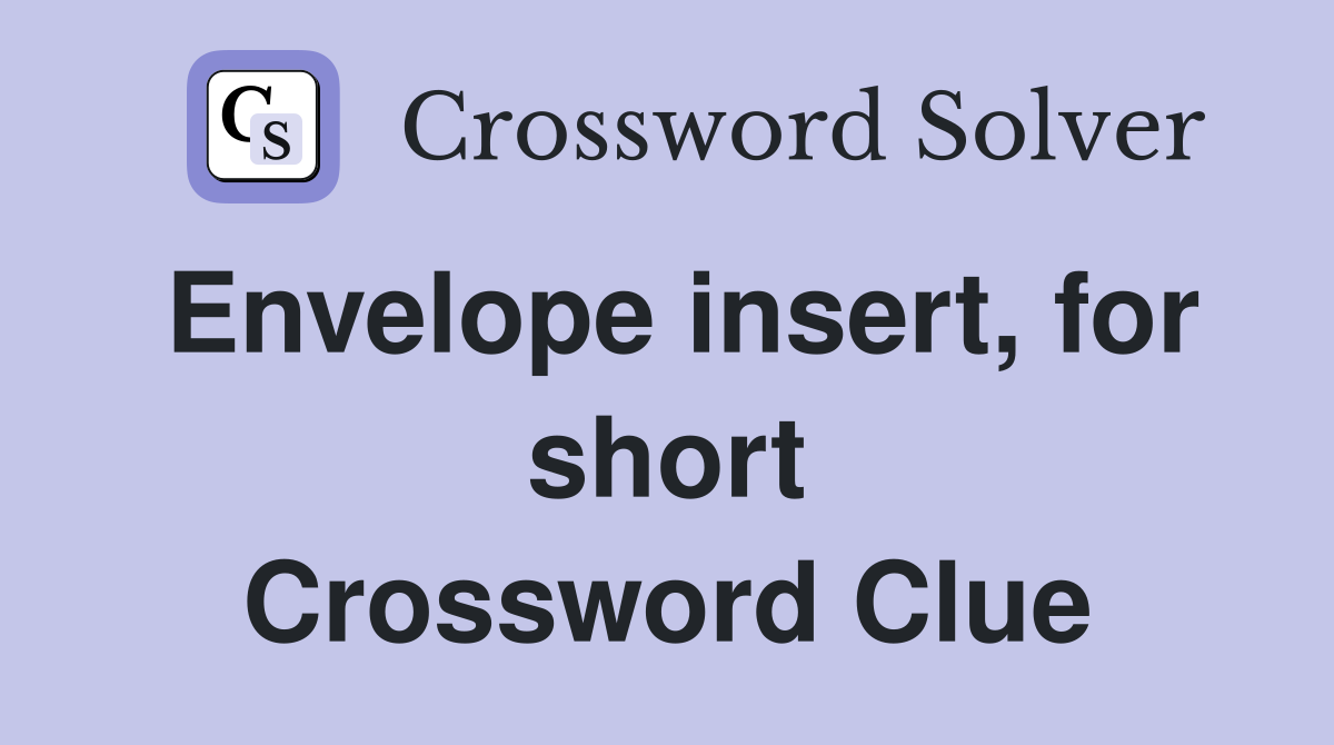 Envelope insert, for short Crossword Clue