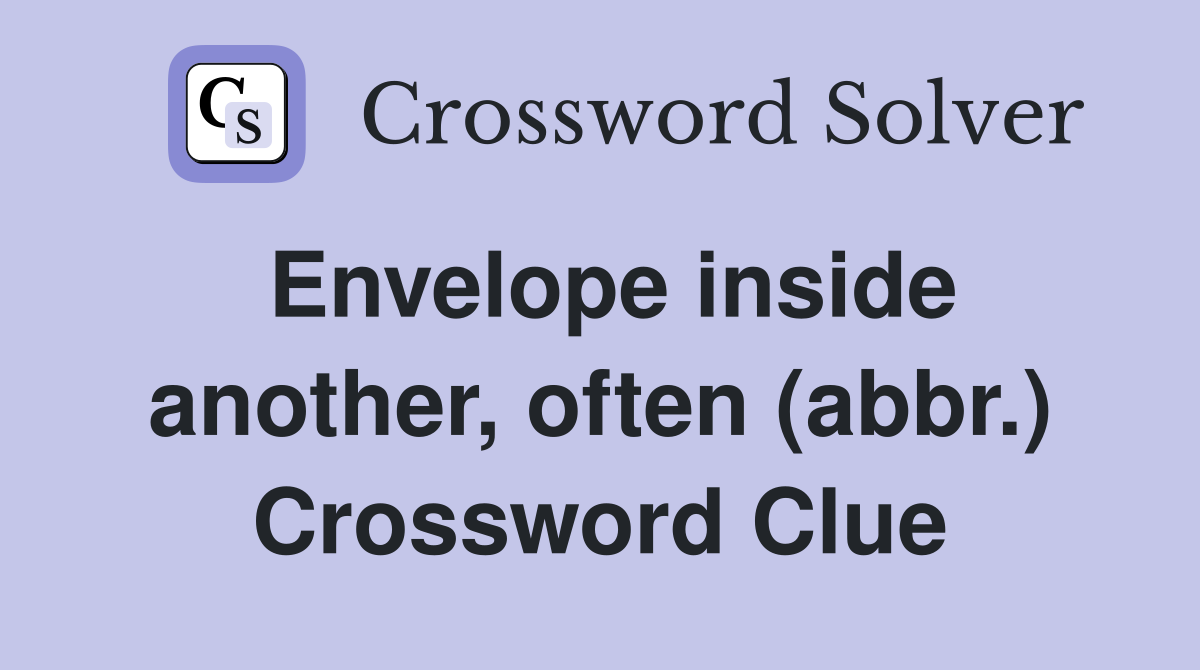 Envelope inside another, often (abbr.) Crossword Clue