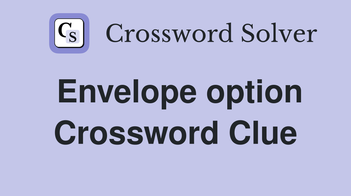 Envelope option Crossword Clue