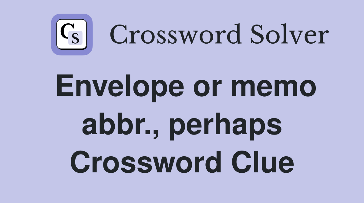 Envelope or memo abbr., perhaps Crossword Clue
