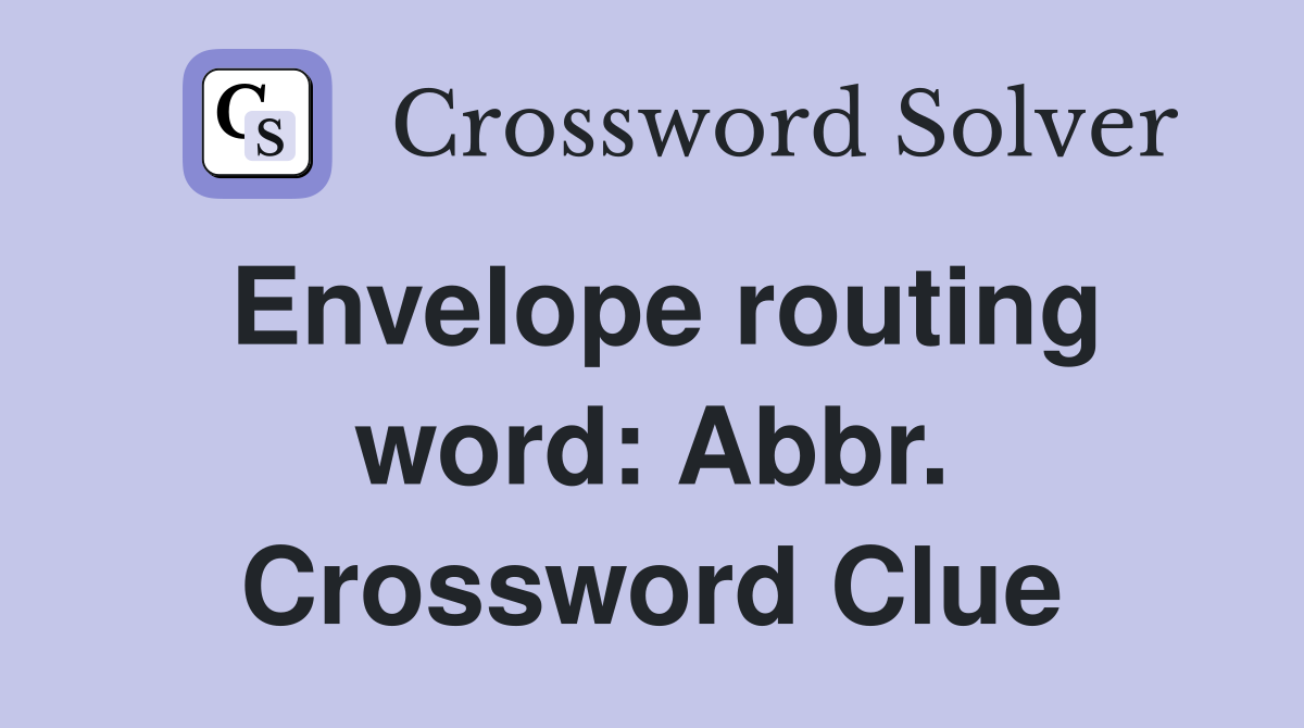 Envelope routing word: Abbr. Crossword Clue